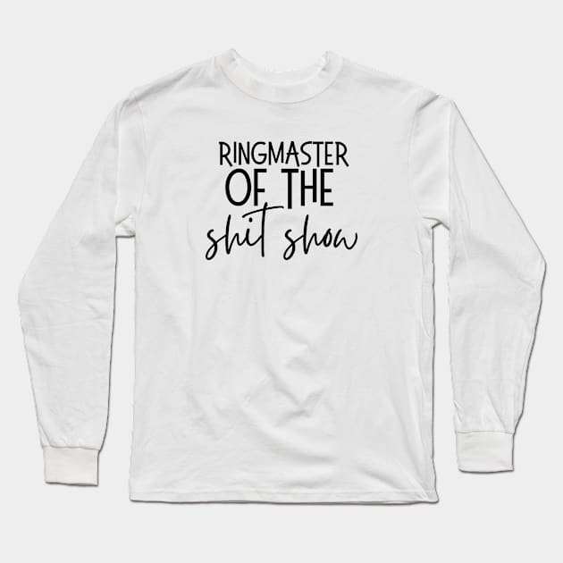 Boss Gift, Funny Ringmaster Of The Shit Show | Boss Christmas + Birthday Gift Idea Long Sleeve T-Shirt by Pinkfeathers